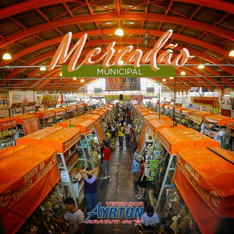 Vereador Ayrton Araújo destaca a importância do Mercadão Municipal ...